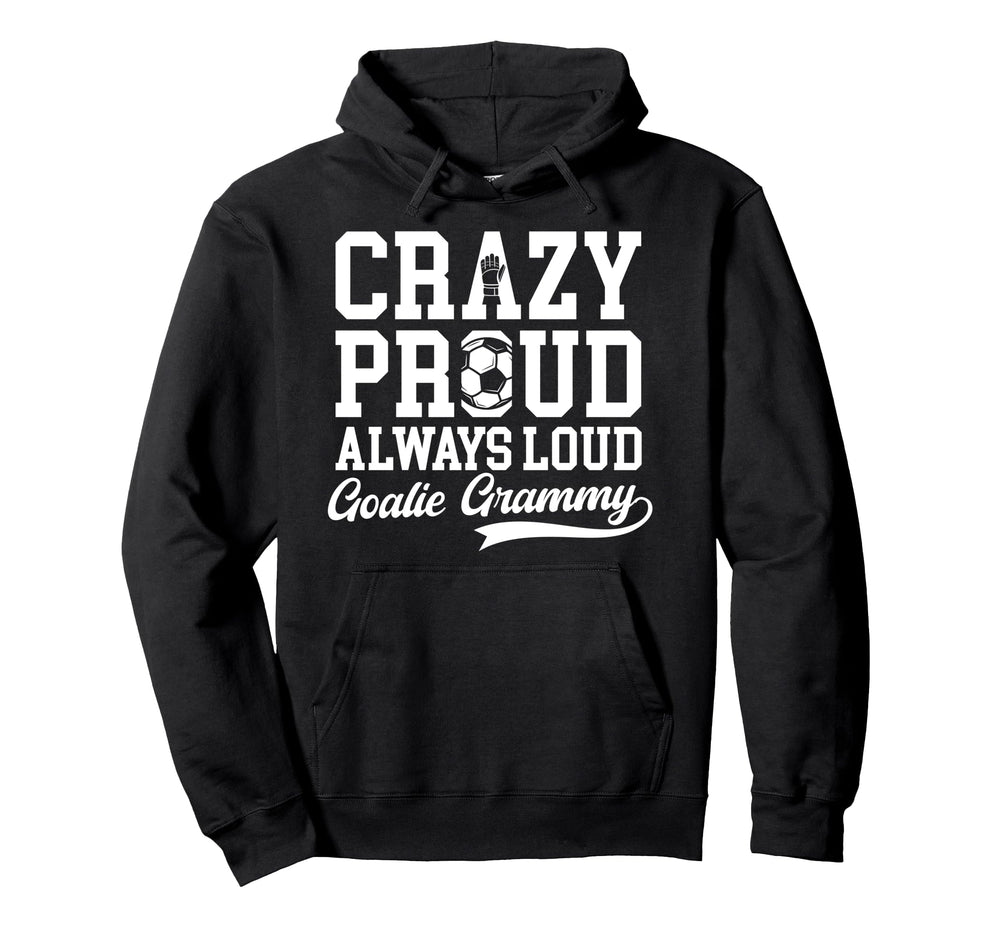 Crazy Proud Soccer Goalie Grammy Soccer Hoodie - Trendy Graphic for Adults