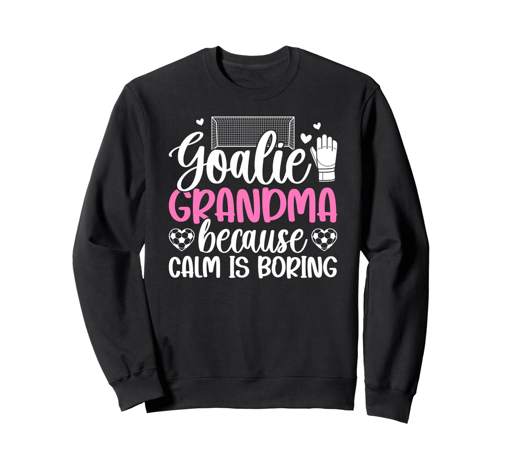 Funny Soccer Goalie Grandma Soccer Sweatshirt - Trendy Graphic Men Women