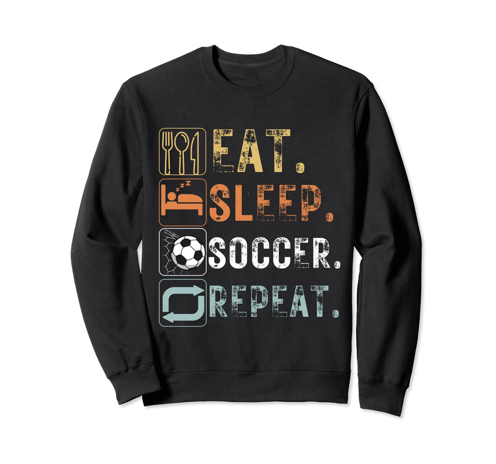 Eat Sleep Soccer Repeat Funny Eat Sweatshirt - Streetwear Style Men Women