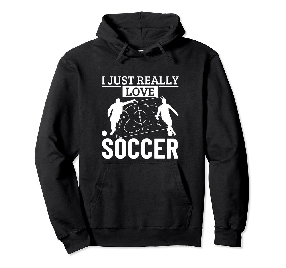 Soccer Player I Just Really Love Hoodie - Casual Everyday Wear Men Women
