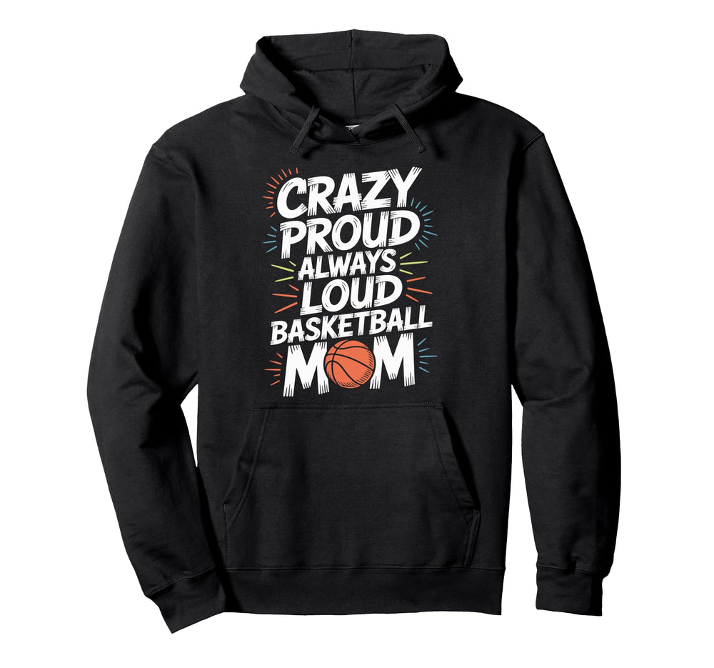 Crazy Proud Always Loud Basketball Mom Hoodie - Graphic Print for Adults