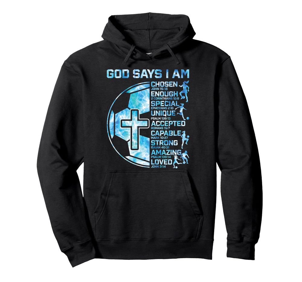 God Says I Am Christian Soccer Teen Hoodie - Novelty Apparel Unisex