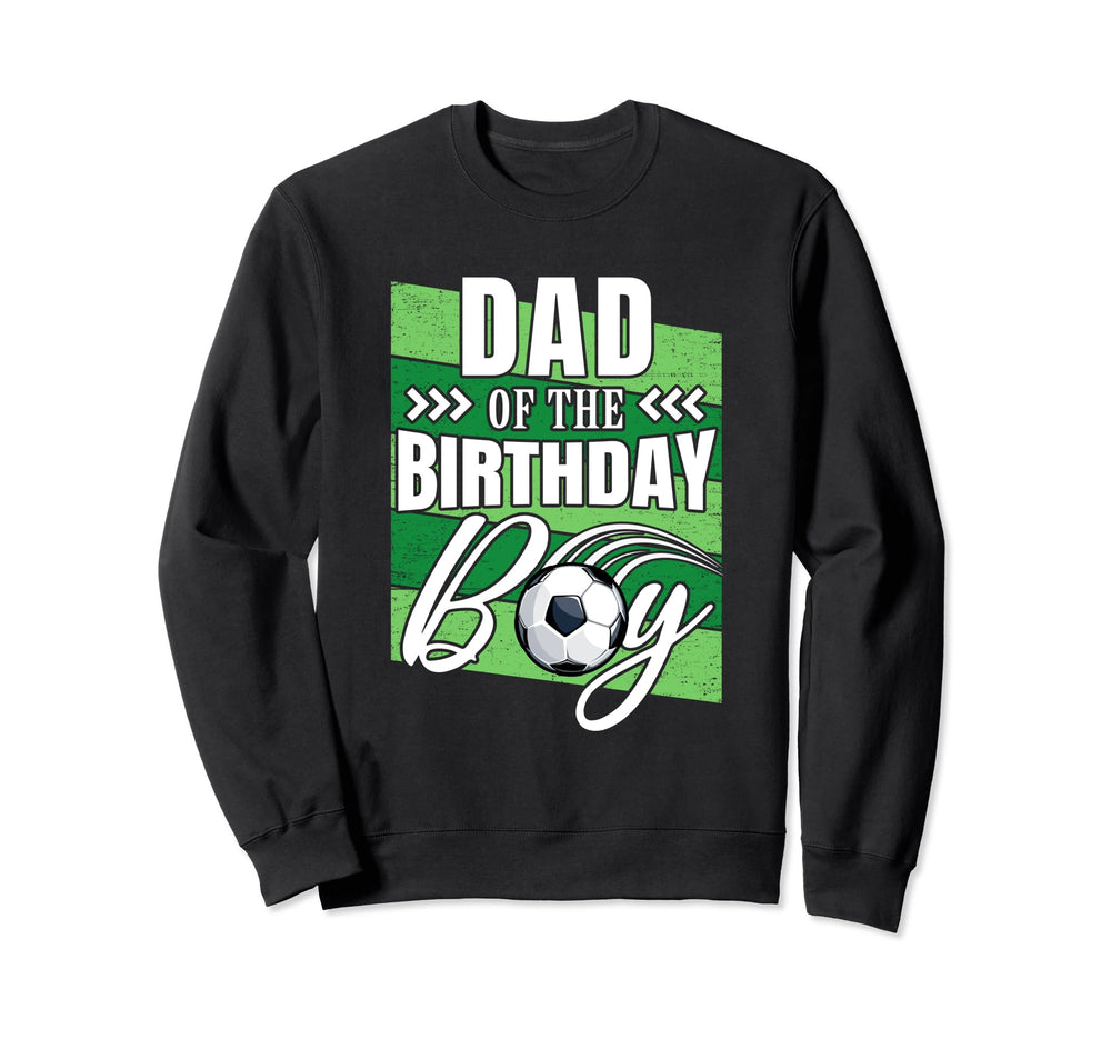 Dad Birthday Soccer Birthday Soccer Sweatshirt - Novelty Apparel Men Women
