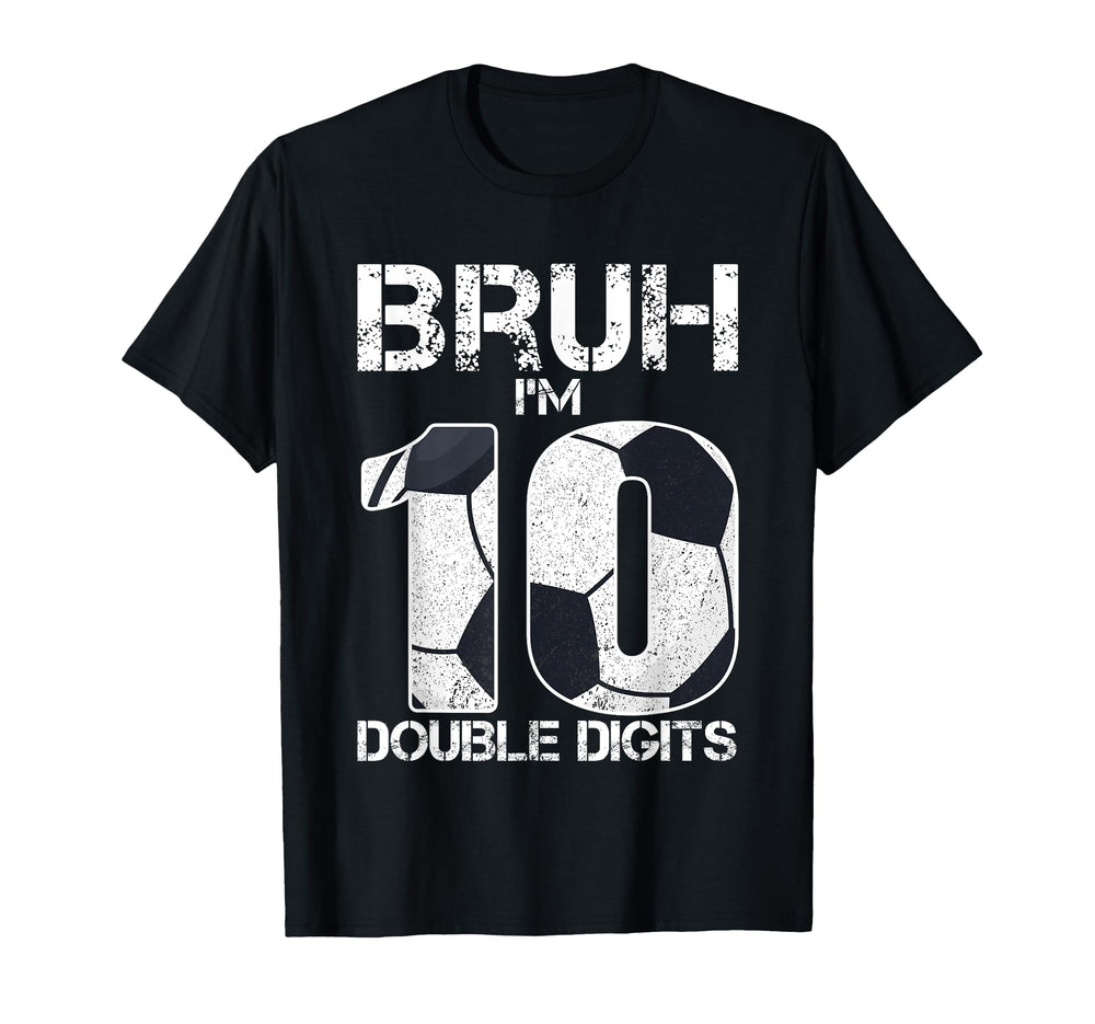 10Th Birthday Soccer Bruh Im Double T-Shirt - Aesthetic Graphic for Adults