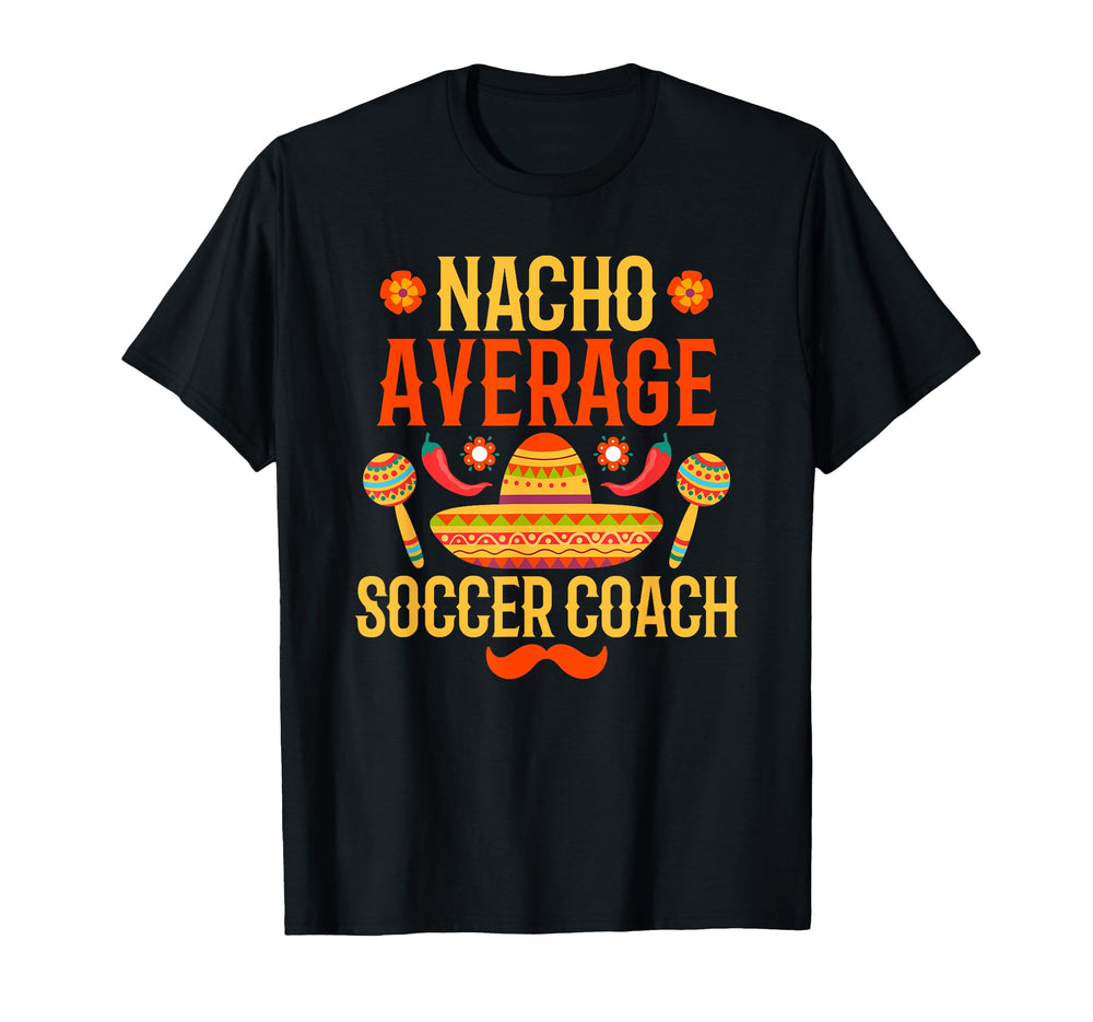 Cinco De Mayo Nacho Average Soccer T-Shirt - Novelty Apparel for Adults