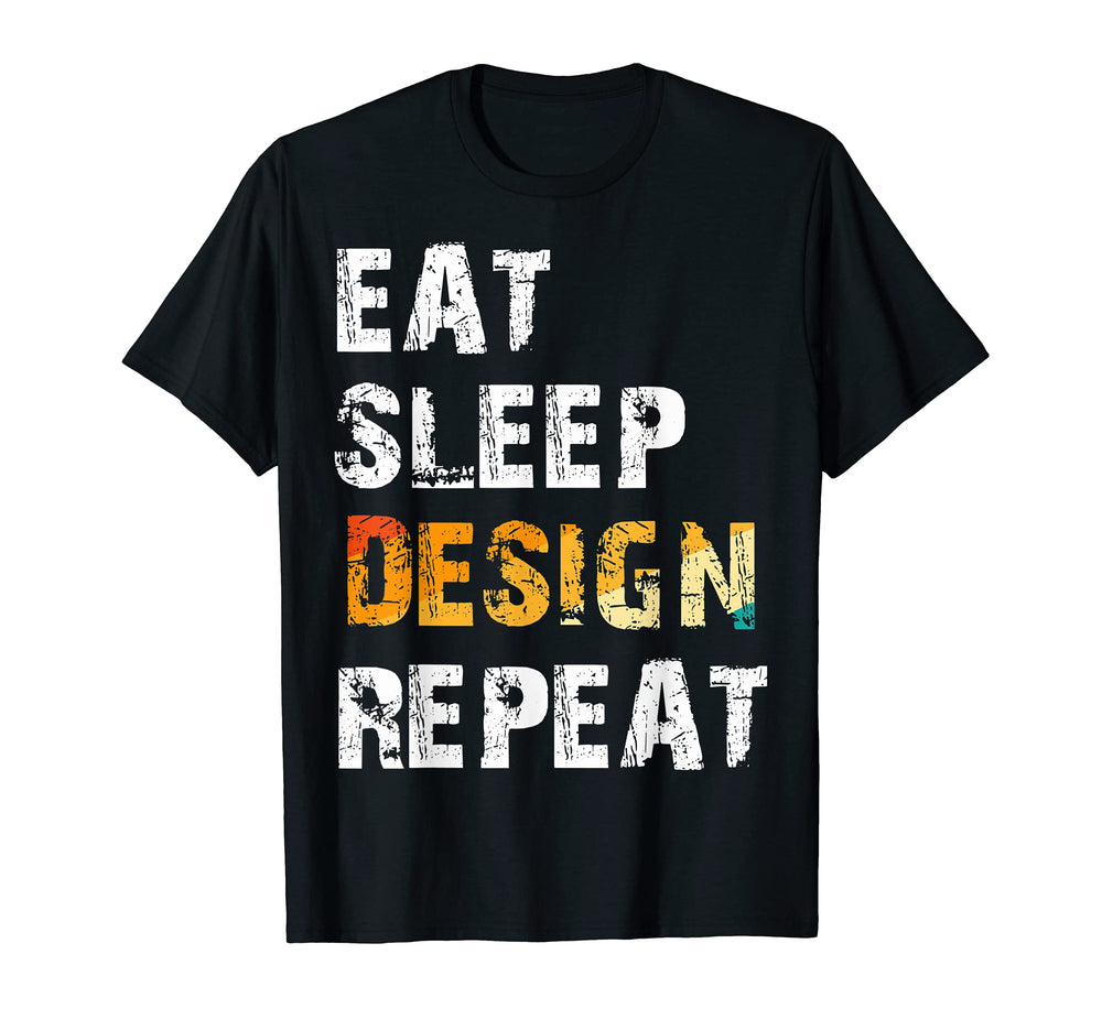 Eat Sleep Repeat Designers Funny T-Shirt - Fun Novelty Design Men Women