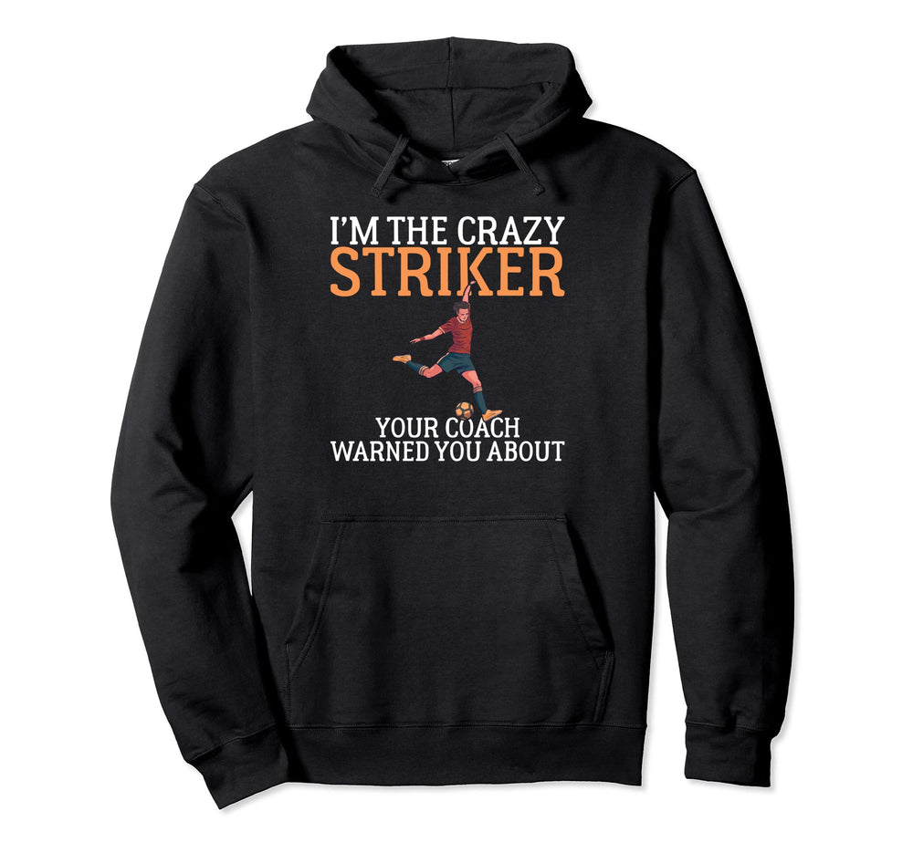 Im Crazy Striker Your Coach Warned Hoodie - Streetwear Style for Adults