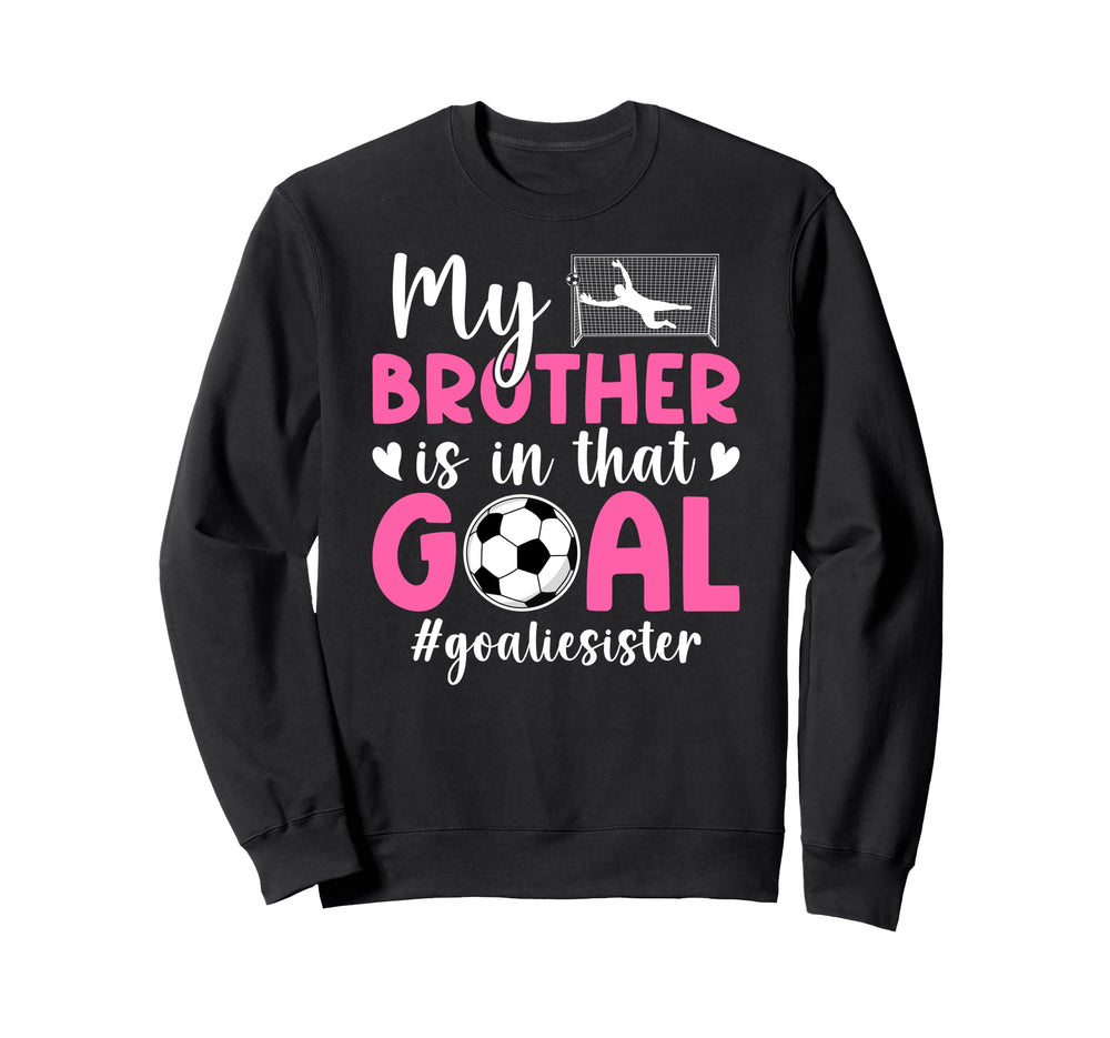 Proud Soccer Goalie Sister Soccer Sweatshirt - Unique Graphic Men Women