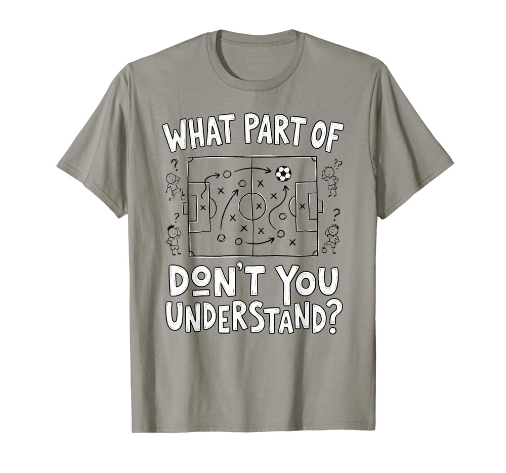 Funny What Part Soccer Dont You T-Shirt - Aesthetic Graphic for Adults
