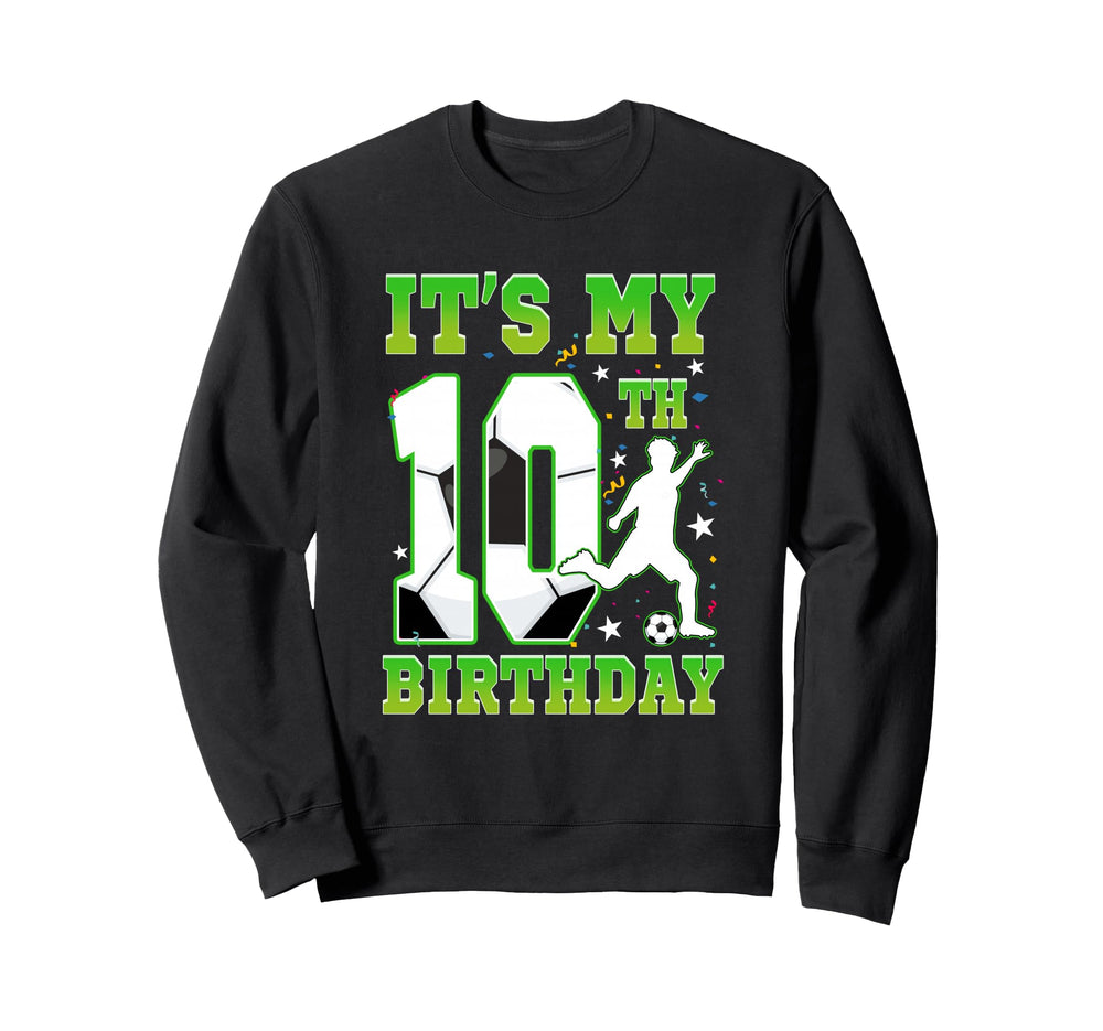 Its My 10Th Birthday Soccer 10 Years Sweatshirt - Trendy Graphic Men Women