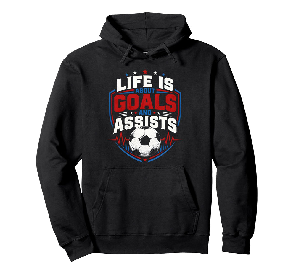 Life Is About Goals And Assists Hoodie - Casual Everyday Wear Men Women