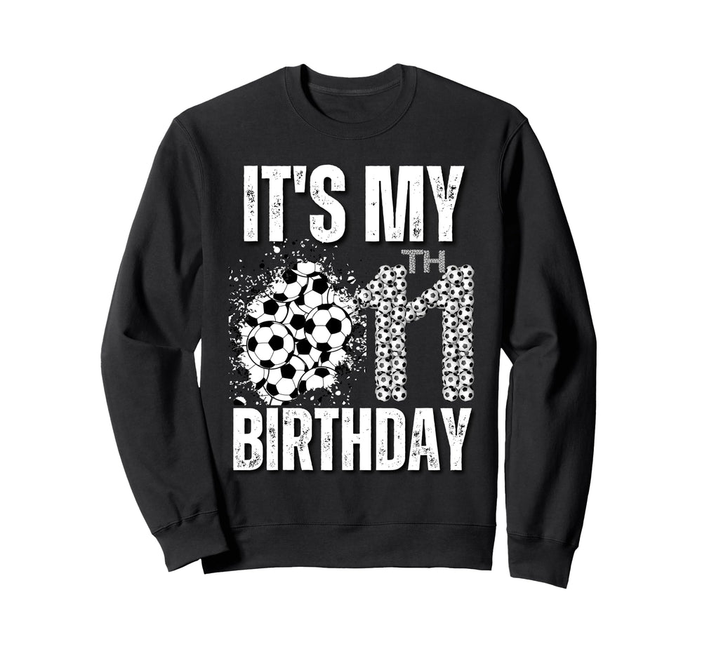 Its My 11Th Birthday Soccer Player Sweatshirt - Streetwear Style Men Women