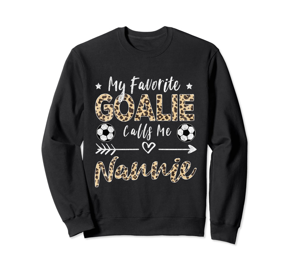 My Favorite Goalie Calls Me Nannie Sweatshirt - Novelty Apparel for Adults