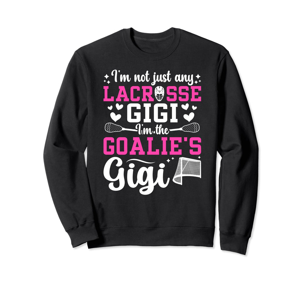 Im Lacrosse Goalie Gigi Lacrosse Sweatshirt - Fun Novelty Design Unisex