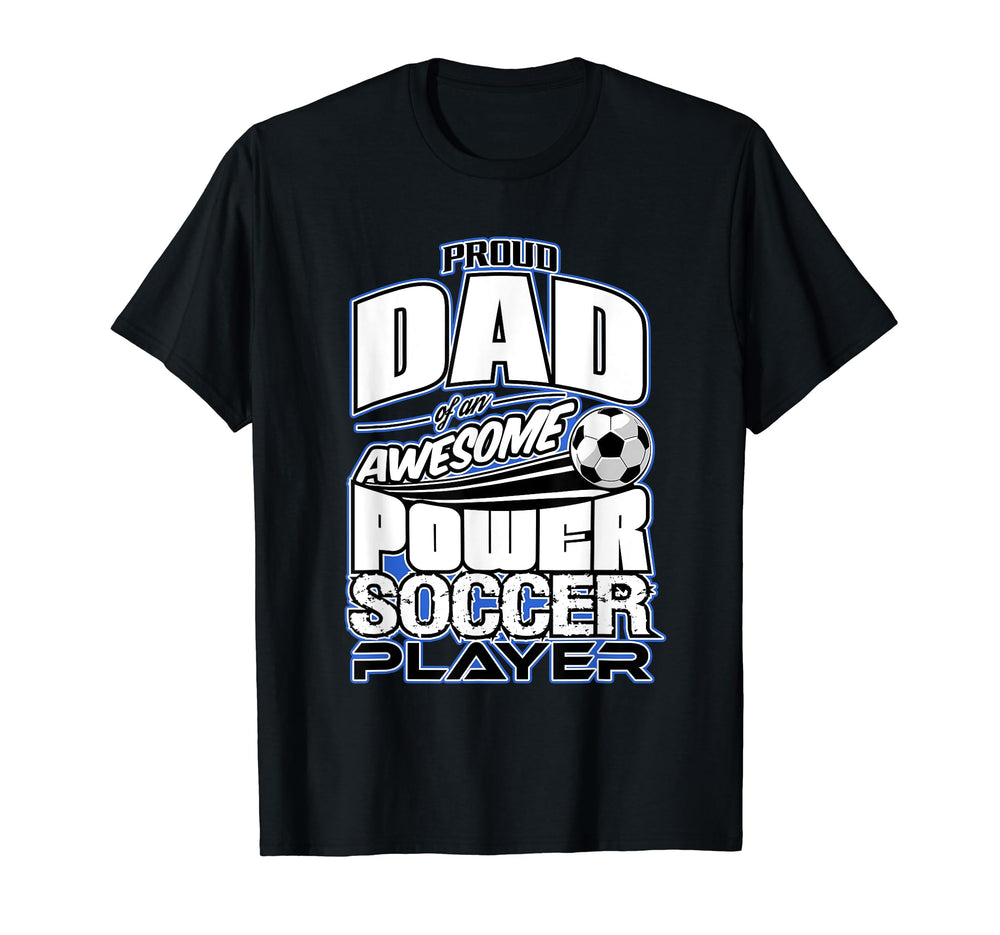 Mens Power Soccer Proud Dad T-Shirt - Fun Novelty Design Unisex