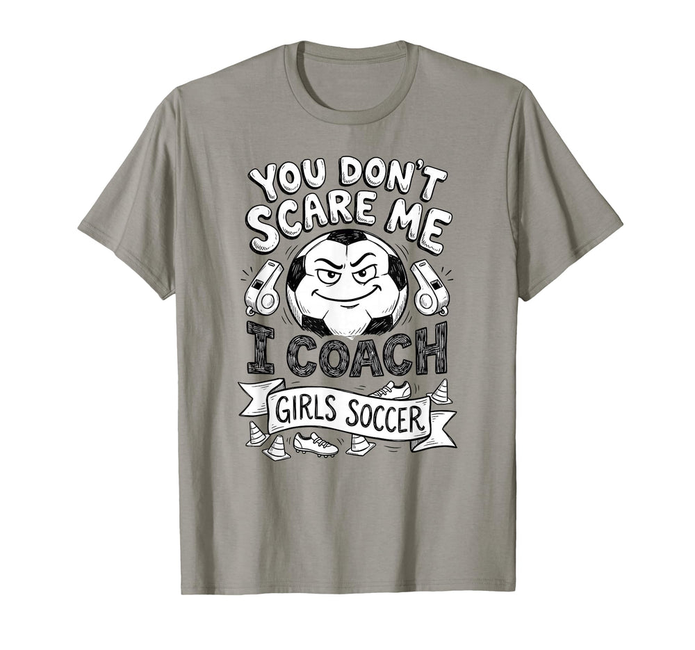 You Dont Scare Me I Coach Soccer T-Shirt - Aesthetic Graphic Unisex