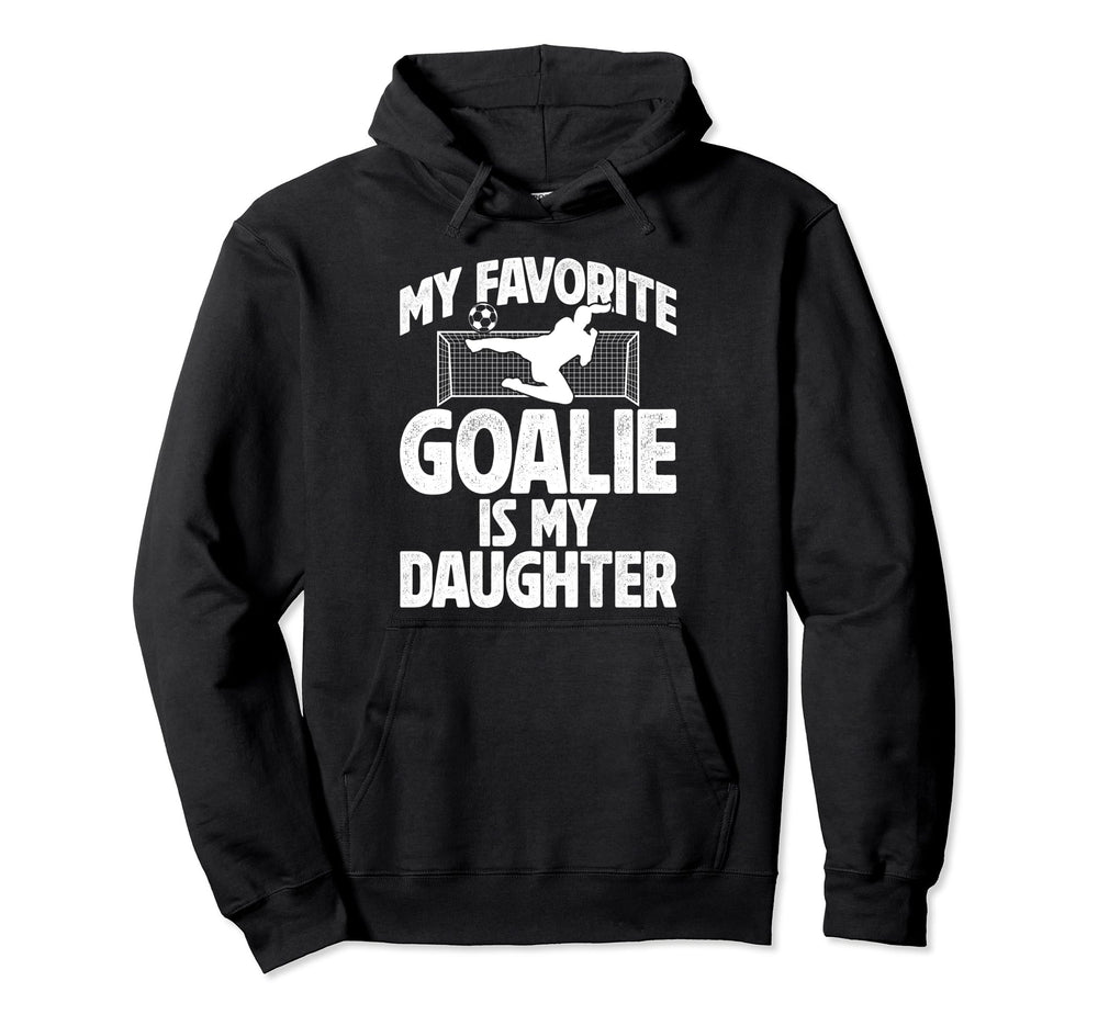 My Daughter Soccer Goalie Dad Soccer Hoodie - Trendy Graphic Unisex