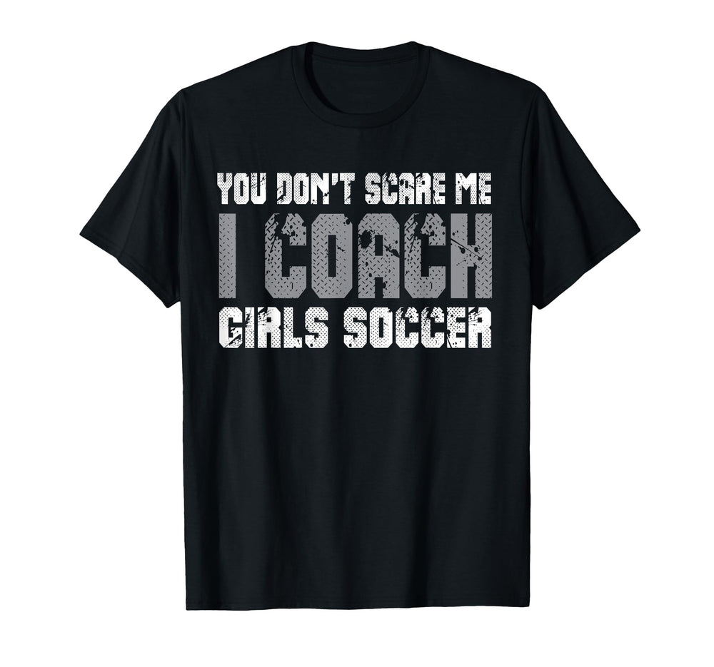 You Dont Scare Me I Coach Soccer T-Shirt - Casual Everyday Wear for Adults