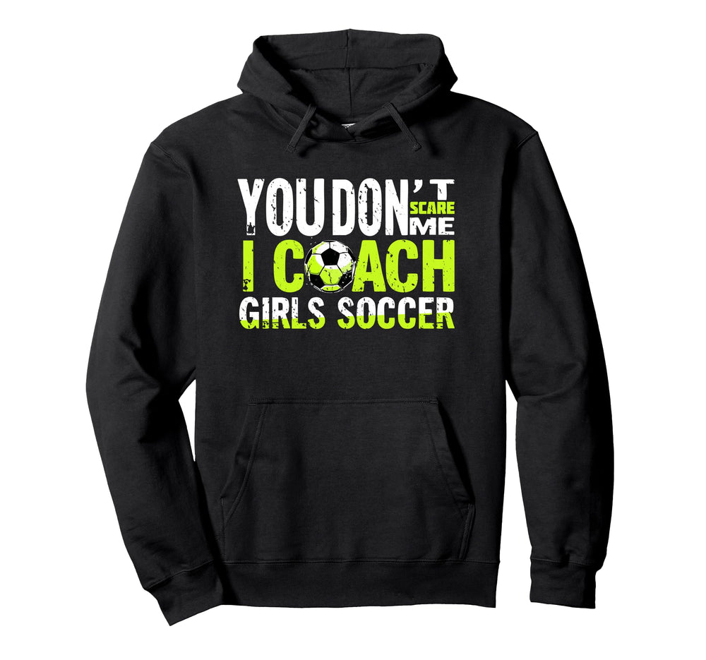 Funny Soccer Coach You Dont Scare Hoodie - Fun Novelty Design for Adults