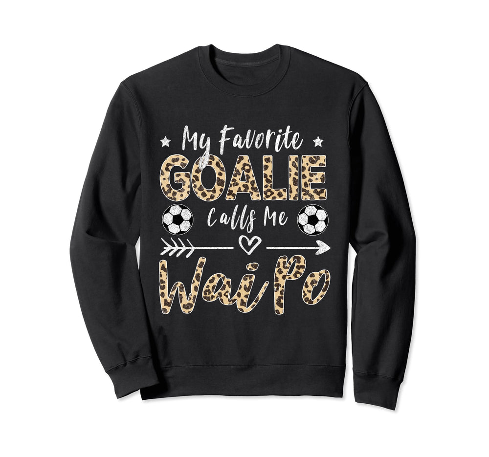 My Favorite Goalie Calls Me Wai Po Sweatshirt - Custom Art Print Men Women