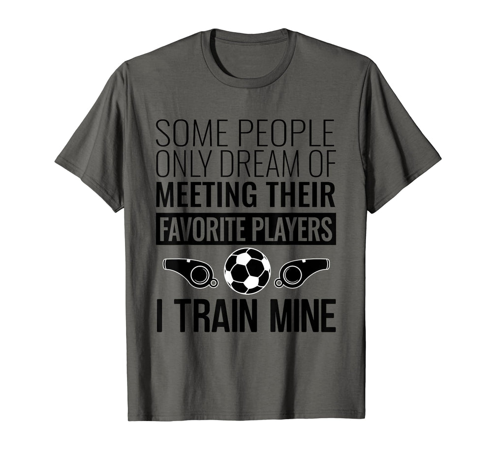 Funny Soccer Coach Trainer Team Sports T-Shirt - Novelty Apparel Men Women