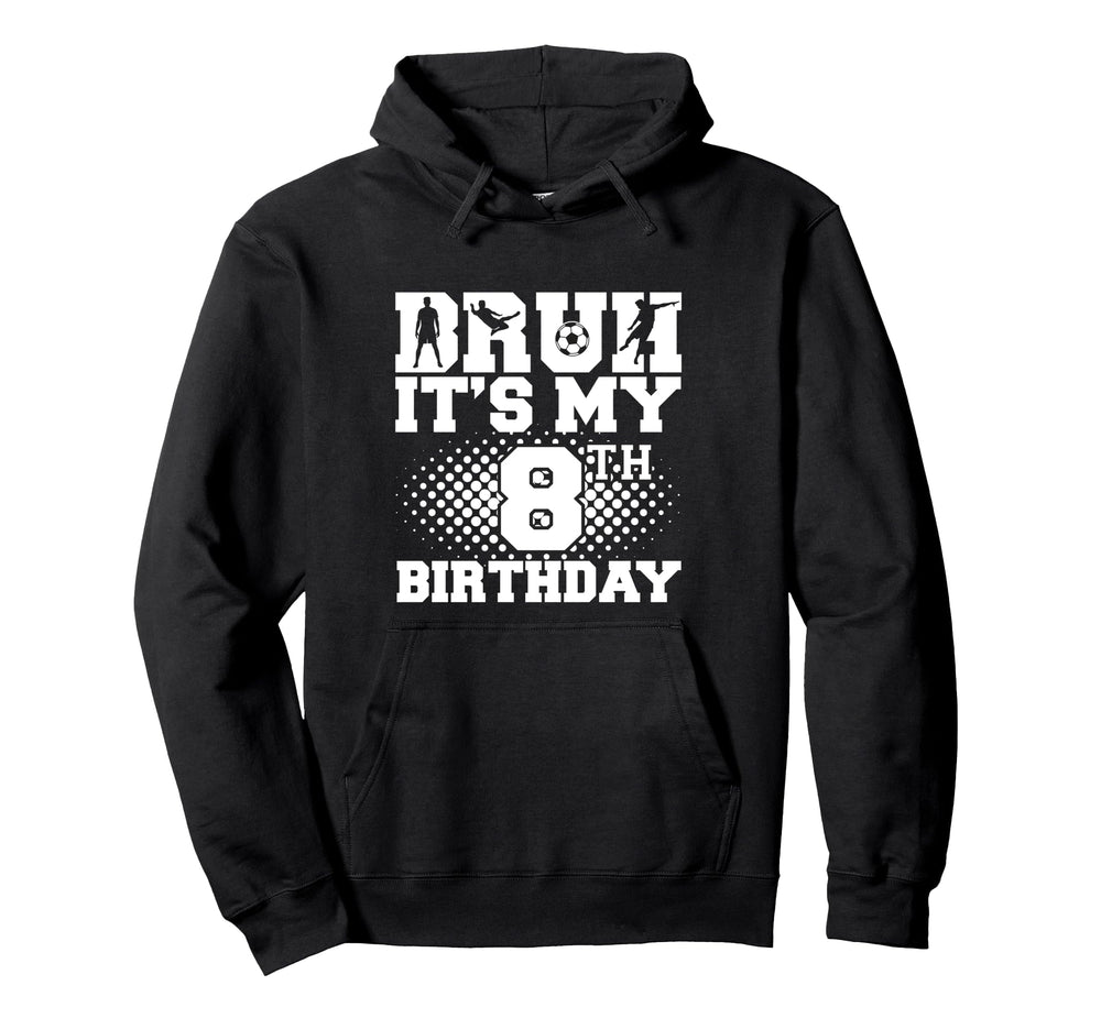 Bruh Its My 8Th Birthday Soccer 8 Year Hoodie - Streetwear Style Unisex