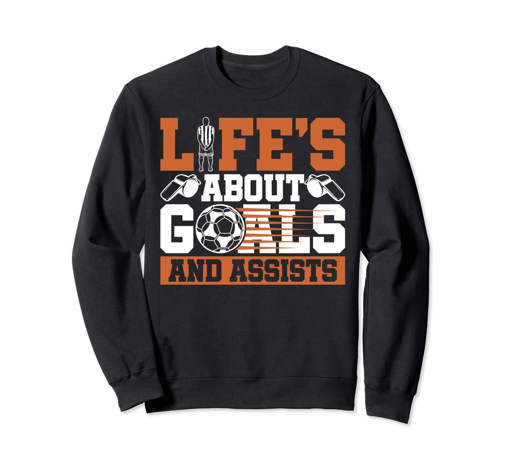 Life Is About Goals And Assists Sweatshirt - Fun Novelty Design for Adults