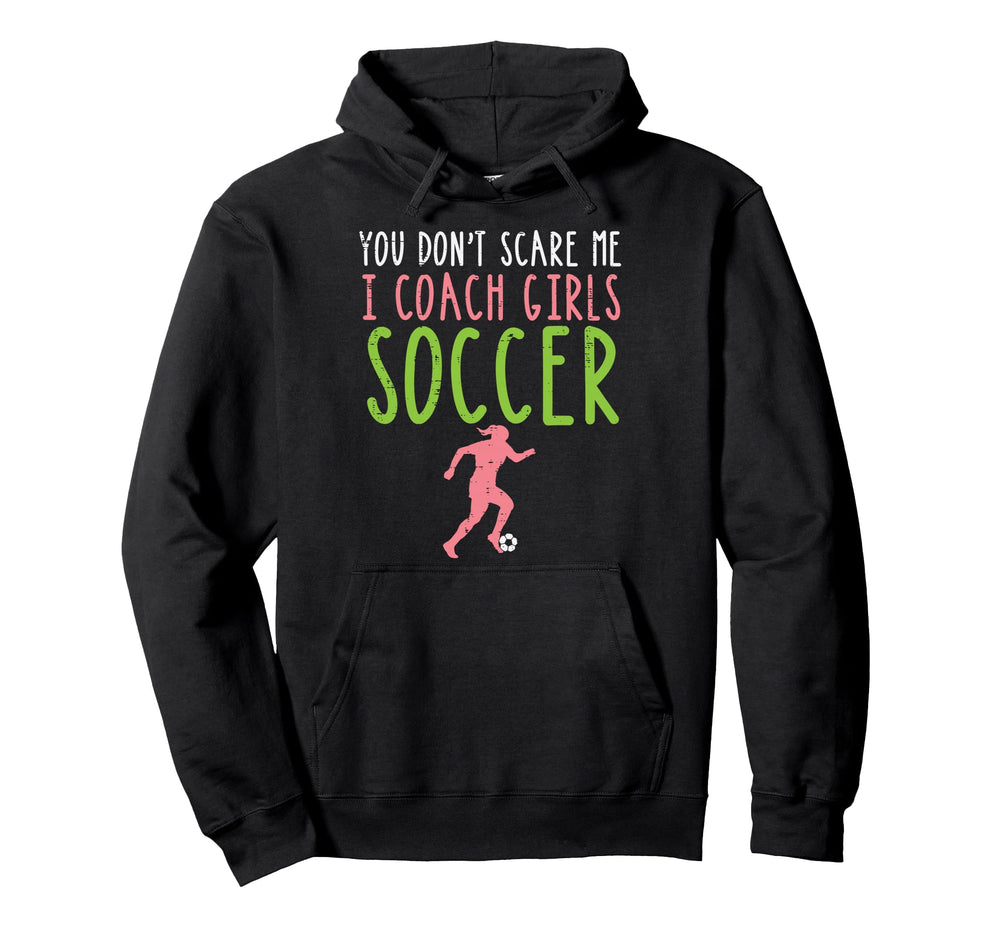 You Dont Scare Me I Coach Soccer Football Hoodie - Trendy Graphic Men Women