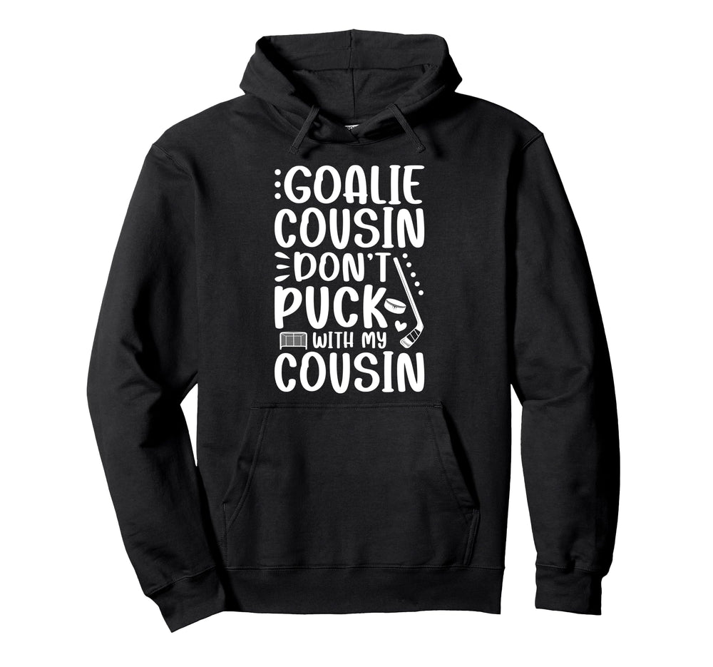 Hockey Goalie Cousin Funny Ice Hockey Hoodie - Novelty Apparel Men Women