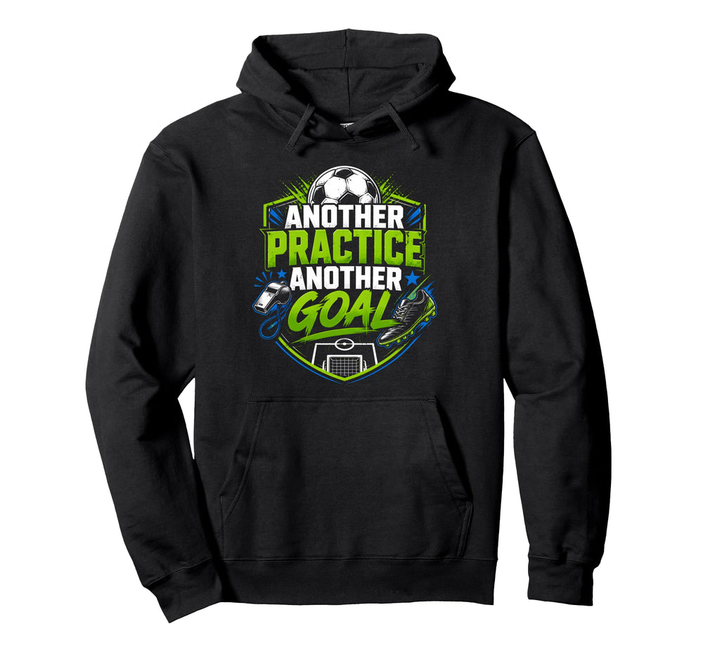 Another Practice Another Goal Soccer Hoodie - Custom Art Print Unisex