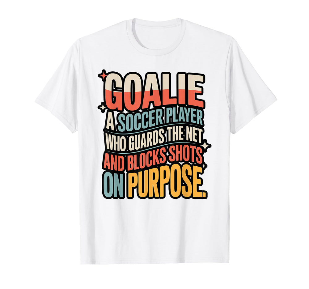 Goalie Definition Funny Soccer Keeper T-Shirt - Novelty Apparel Men Women