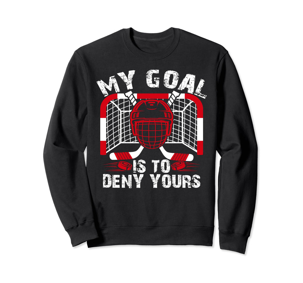 My Goal Is To Deny Yours Funny Sweatshirt - Custom Art Print for Adults