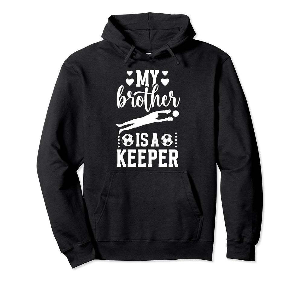 My Brother Is Soccer Keeper Sister Hoodie - Novelty Apparel Men Women