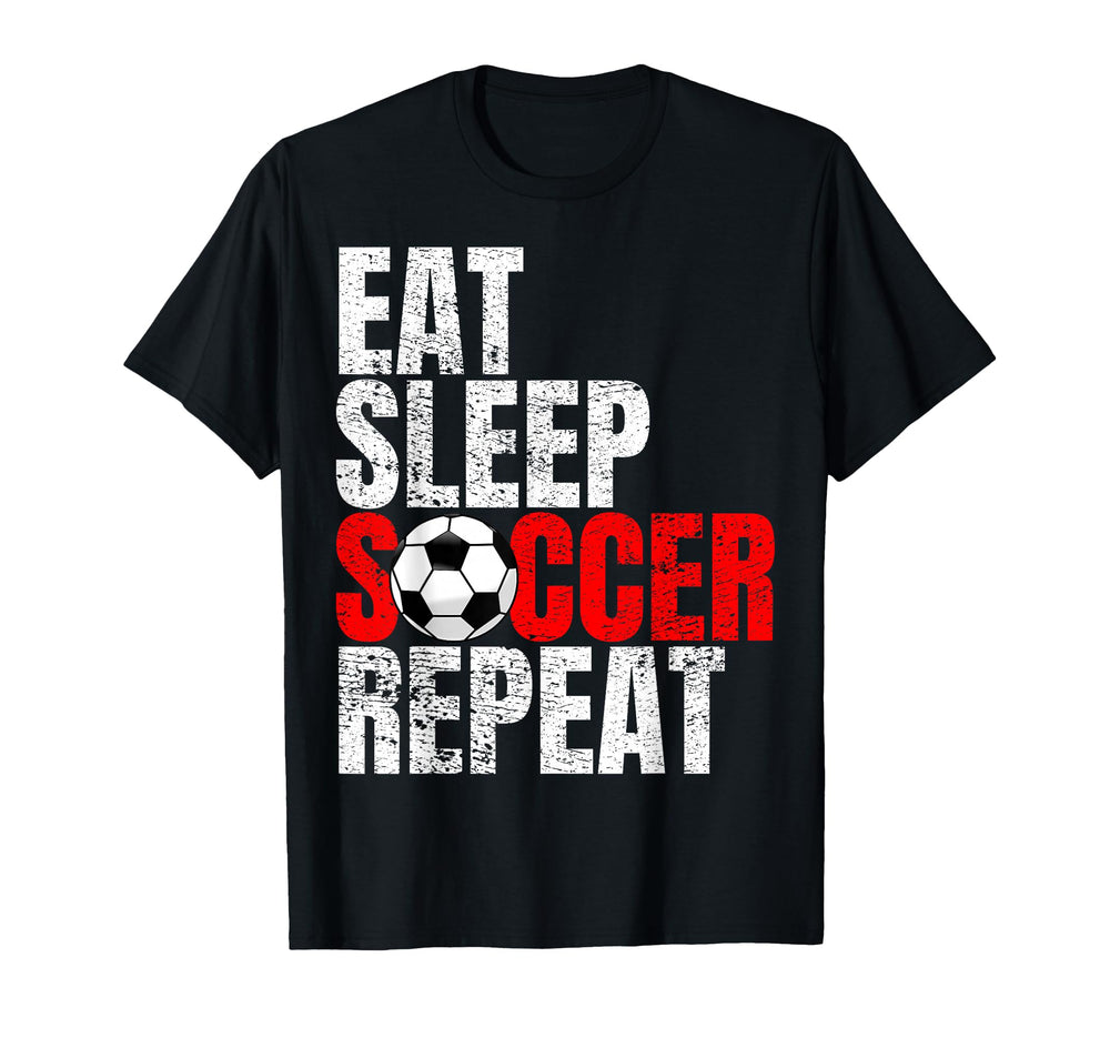 Soccer Eat Sleep Soccer Repeat T-Shirt - Novelty Apparel Men Women