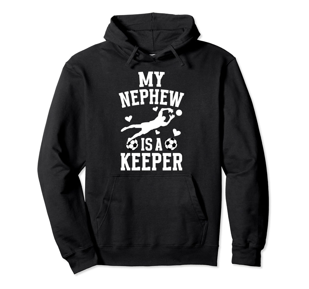 My Nephew Soccer Keeper Aunt Soccer Goalie Hoodie - Novelty Apparel Unisex