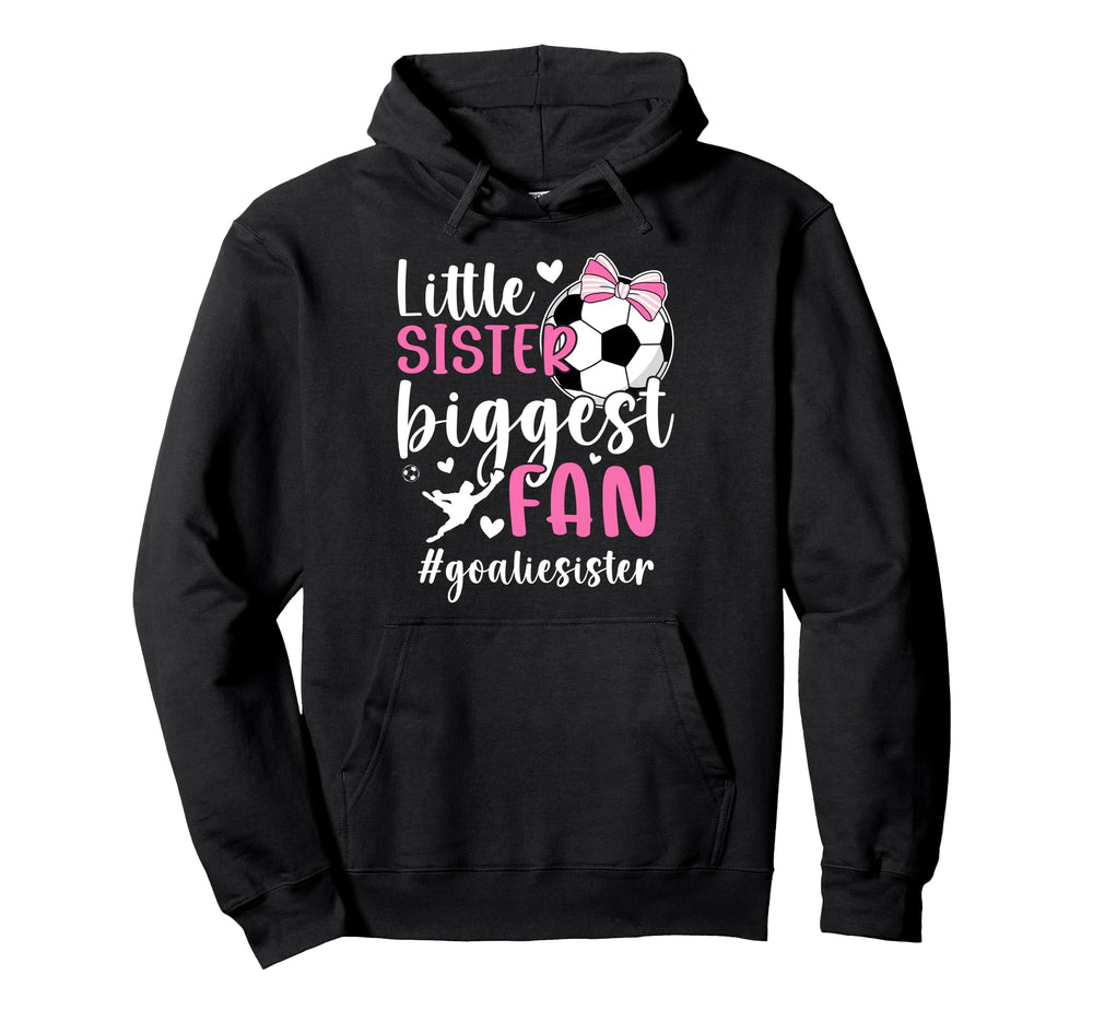Little Sister Soccer Goalie Sister Hoodie - Custom Art Print Men Women