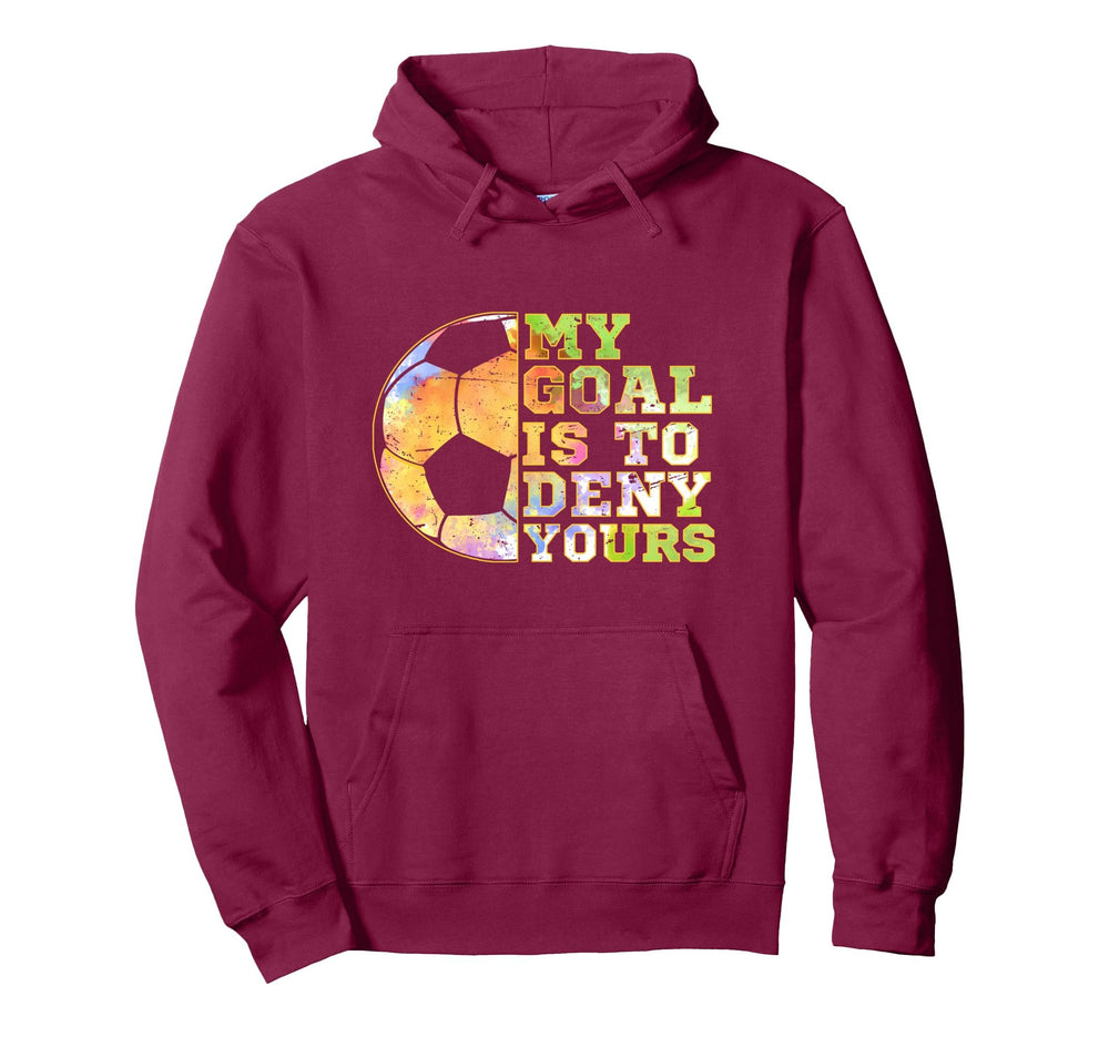 Soccer Goalies My Goal Is To Deny Hoodie - Casual Everyday Wear Men Women