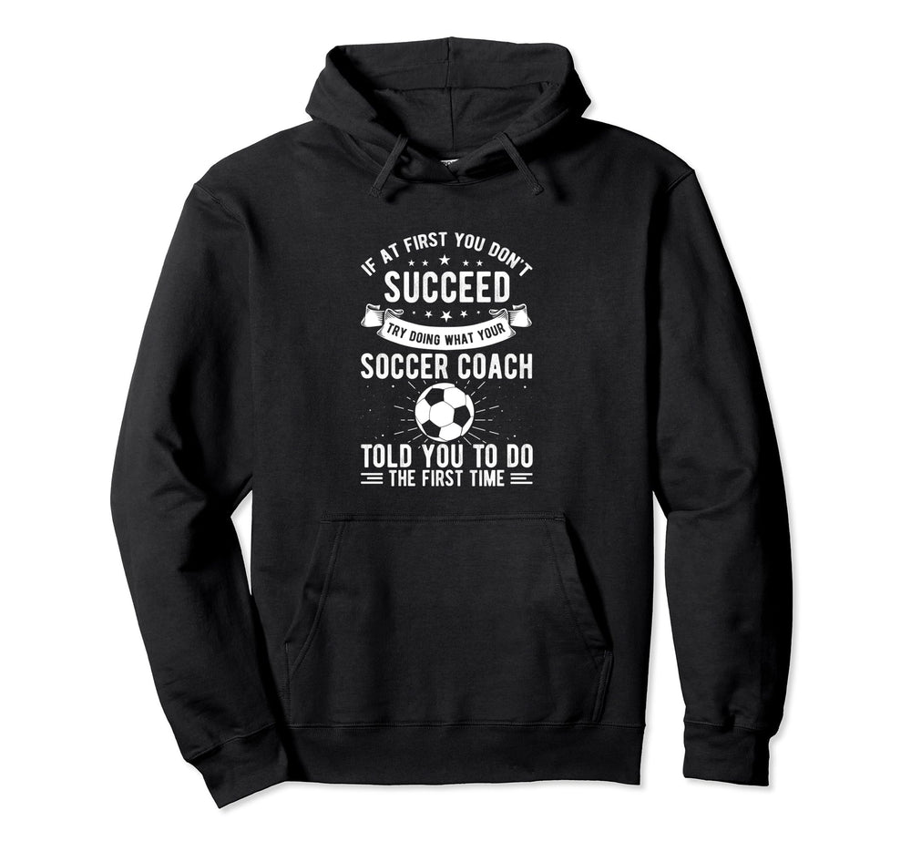 If First You Dont Succeed Try Doing Soccer Hoodie - Trendy Graphic Unisex