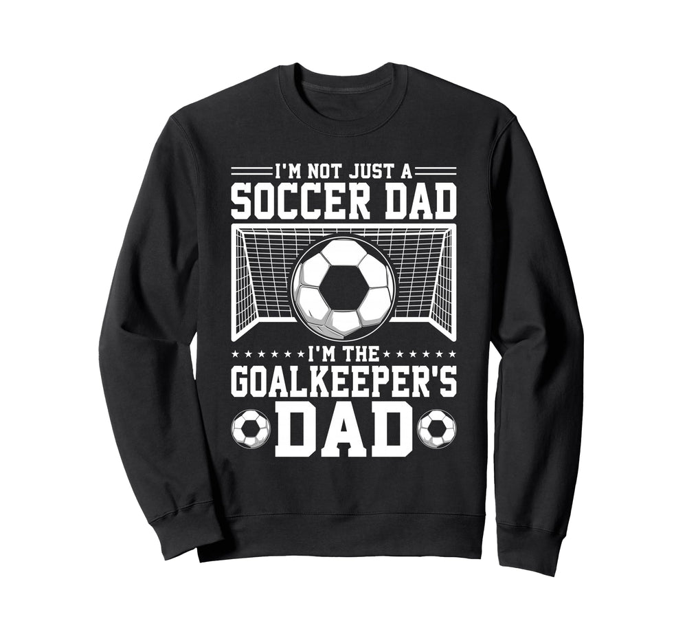 Im Not Just Soccer Dad Soccer Sweatshirt - Streetwear Style for Adults