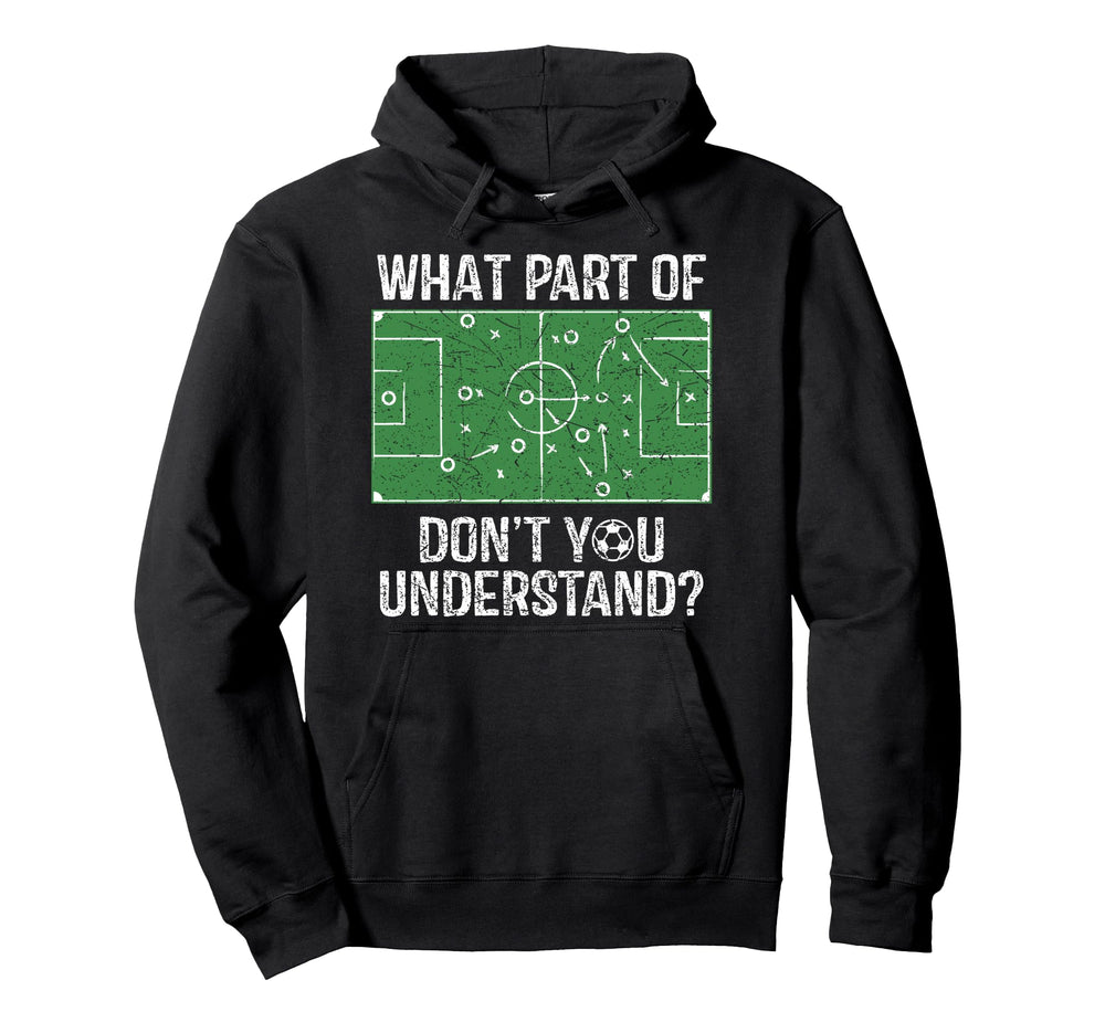 What Part Dont You Understand Soccer Hoodie - Graphic Print Men Women