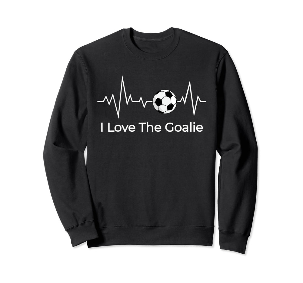 Soccer Coaches I Love Goalie Sweatshirt - Fun Novelty Design Men Women