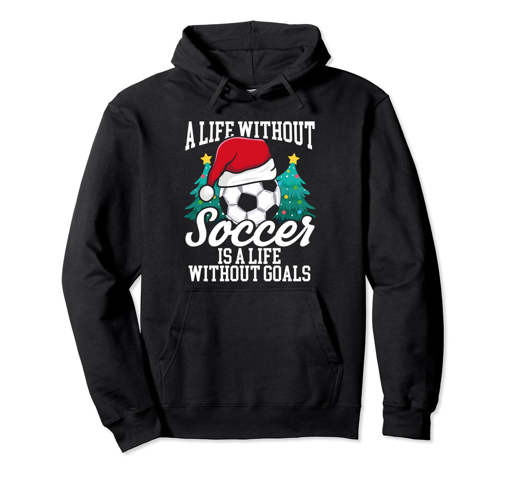 What Is Life Without Goals Season Soccer Hoodie - Graphic Print Unisex