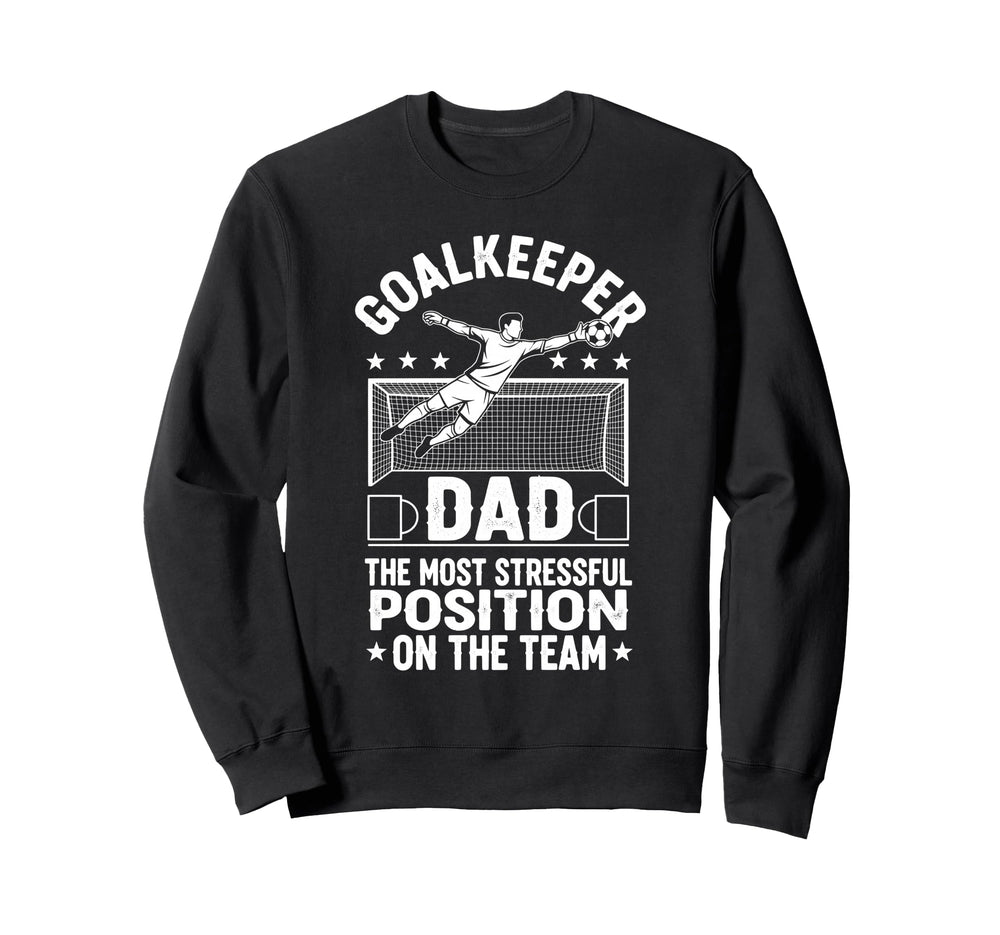 Goalkeeper Dad Most Stressful Sweatshirt - Aesthetic Graphic Men Women