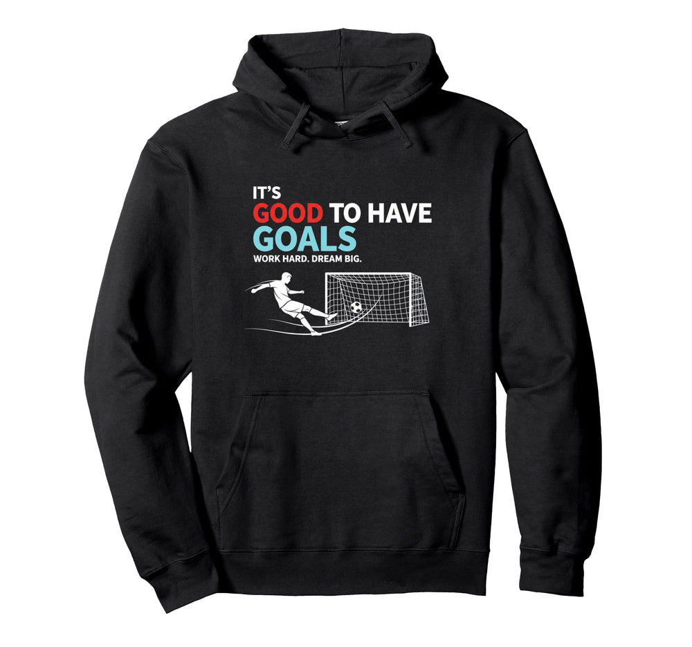 Soccer Its Good To Have Goals Hoodie - Casual Everyday Wear for Adults
