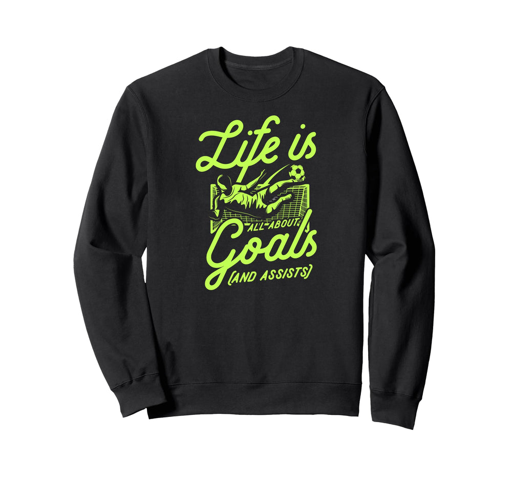 Life Is All About Goals And Sweatshirt - Fun Novelty Design for Adults