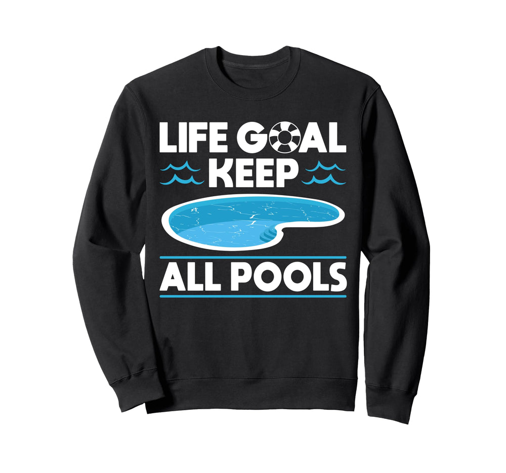 Life Goal Keep All Pools Pool Guy Sweatshirt - Custom Art Print Men Women