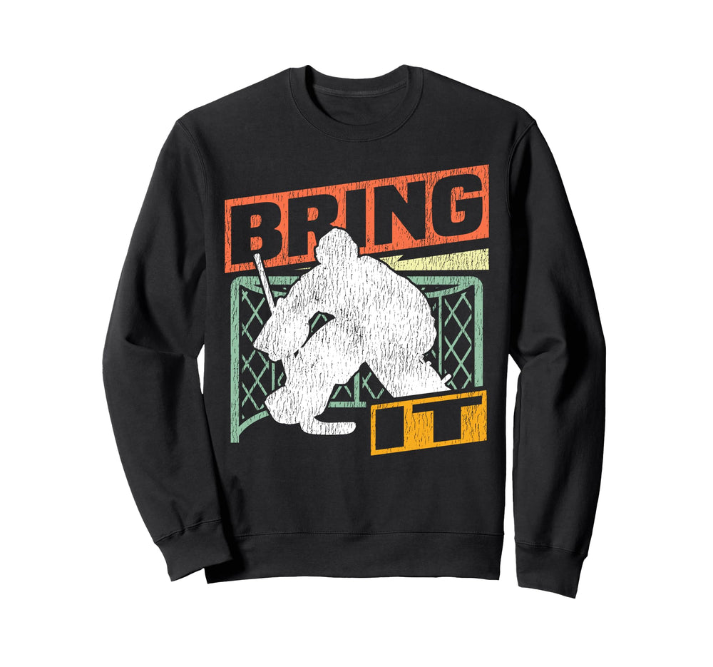 Ice Hockey Goalie Goalkeeper Bring Sweatshirt - Novelty Apparel Men Women