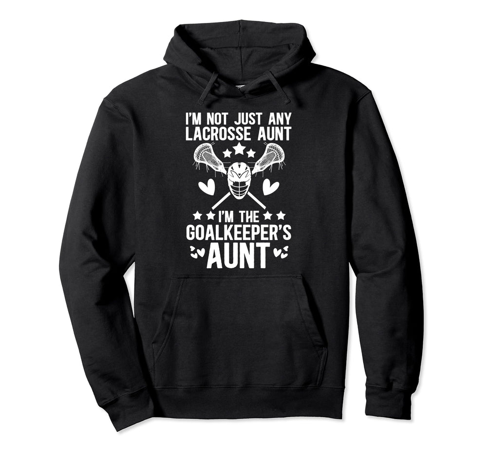 Im Lacrosse Goalkeeper Aunt Lacrosse Hoodie - Streetwear Style for Adults