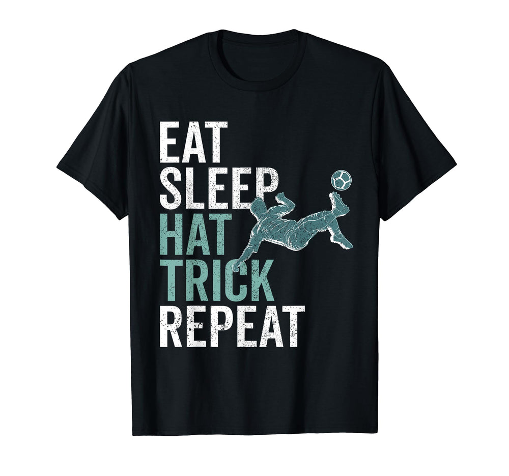 Eat Sleep Hat Trick Repeat Soccer T-Shirt - Novelty Apparel for Adults