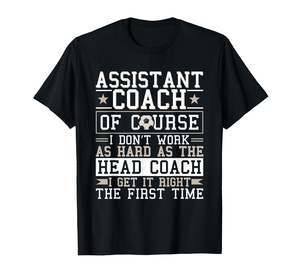 Soccer Assistant Coach Gets It Right T-Shirt - Aesthetic Graphic Men Women